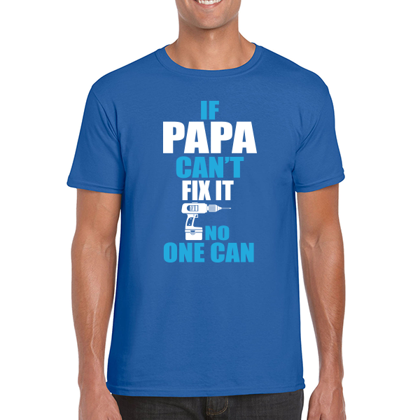 If papa can't fix it T-shirt