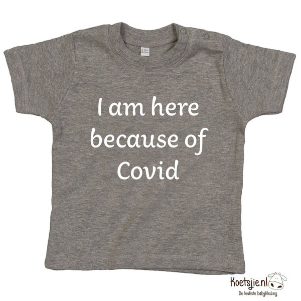 I am here because of covid