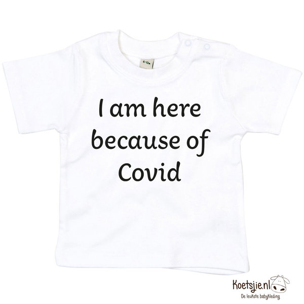 I am here because of covid